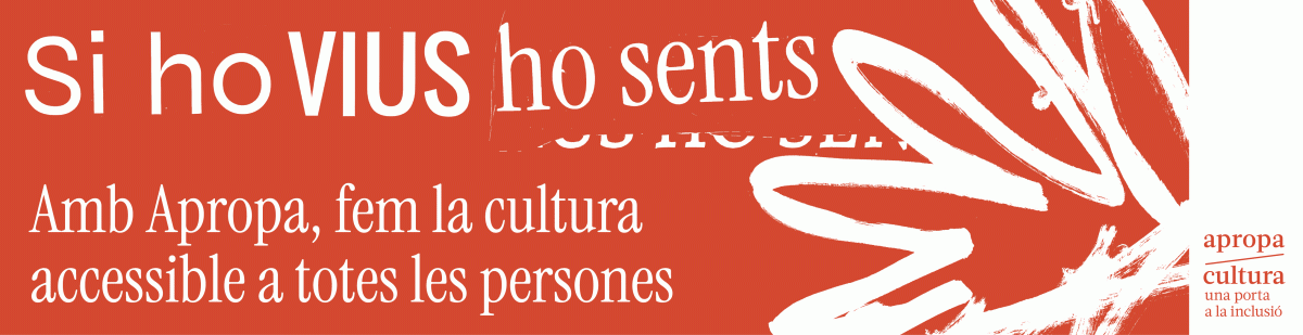 Si ho vius, ho sents. Amb Apropa, fem la cultura accessible a totes les persones